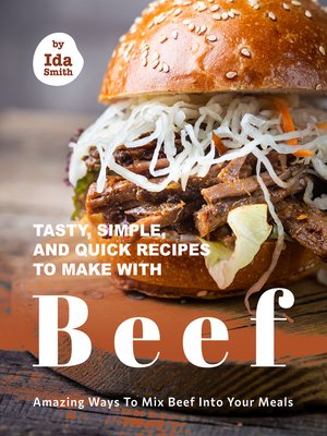 cover image of Tasty, Simple, and Quick Recipes to Make with Beef